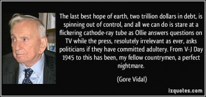 The last best hope of earth, two trillion dollars in debt, is spinning ...