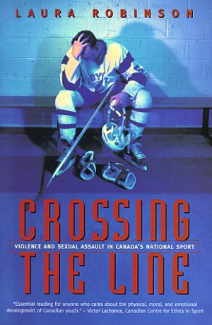 Crossing the Line: Violence and Sexual Assault in Canada's National ...