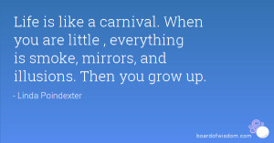 Life is like a carnival. When you are little , everything is smoke ...