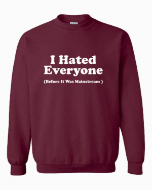 sweater i hate everyone burgundy quote on it edit tags