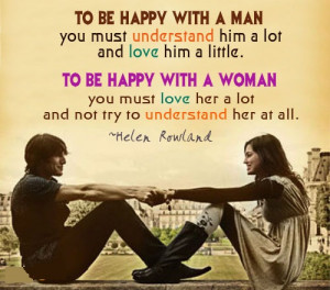 To Be Happy With A Man You Must Understand Him A Lot And Love Him A ...