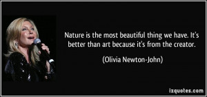 ... better than art because it's from the creator. - Olivia Newton-John