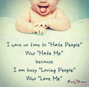 ... Hate People Who Hate Me Because I Am Busy Loving People Who Love Me