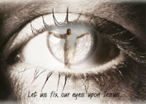 Fix Your Eyes On Jesus Christ