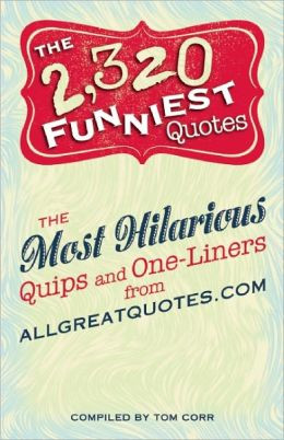 The 2,320 Funniest Quotes: The Most Hilarious Quips and One-Liners ...