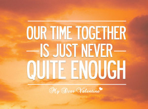 Our Time Together Is Just Never Quite Enough - Friendship Quote