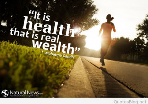 If you have health, you probably will be happy, and if you have health ...