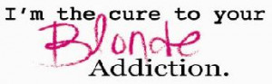 Blonde Addiction…