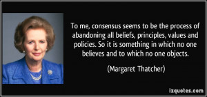 To me, consensus seems to be the process of abandoning all beliefs ...