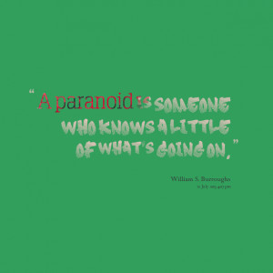 Quotes Picture: a paranoid is someone who knows a little of what's ...
