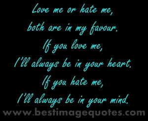 Love Quotes: Love Me Or Hate Me, Both Are In My Favour If You Love ...