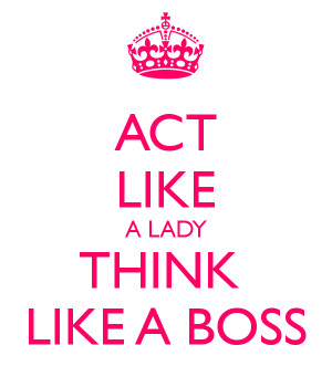 ACT LIKE A LADY THINK LIKE A BOSS