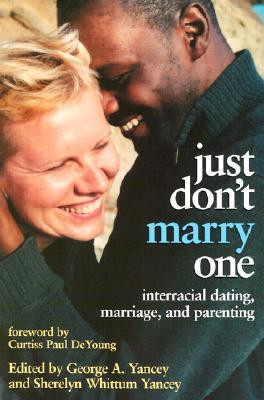 Just Don't Marry One: Interracial Dating, Marriage, and Parenting