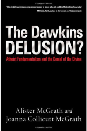 The Dawkins Delusion: Atheist Fundamentalism and the Denial of the ...