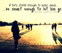 be-smart-hex27s-stupid-let-him-go-let-him-go-quotes-592308.jpg