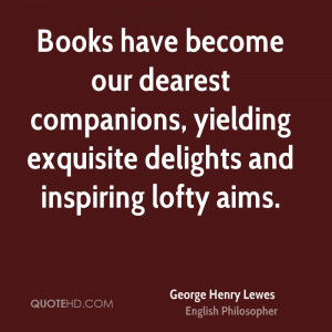 Books have become our dearest companions, yielding exquisite delights ...