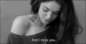 ... miss you. I miss everything about you. I miss how you call me our