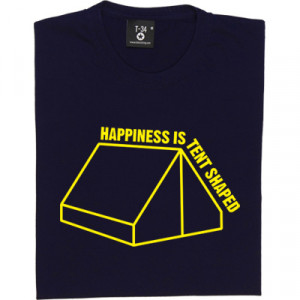 Happiness Is Tent Shaped T-Shirt. The joys of living under canvas. A ...