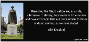 Therefore, the Negro nation are, as a rule, submissive to slavery ...