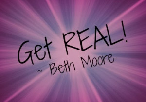 EMPOWERING Quote ~ 'Get REAL!' by @Beth Moore