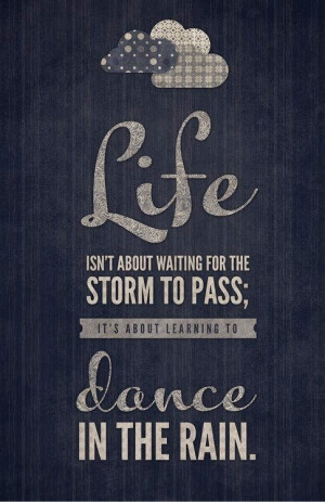 life isn t about waiting for the storm to pass it s about learning to ...