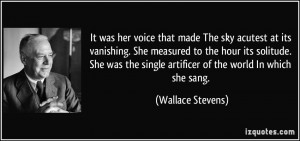 It was her voice that made The sky acutest at its vanishing. She ...