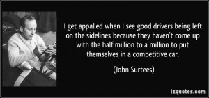 get appalled when I see good drivers being left on the sidelines ...