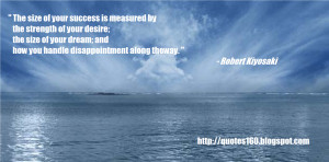 The size of your success is measured by the strength of your desire;