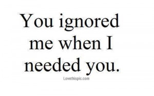 needed you love quotes quotes quote sad quotes ignore hurt quotes ...