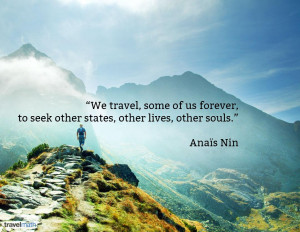 We travel, some of us forever, to seek other states, other lives ...