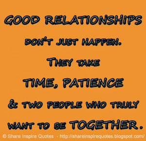 ... They take TIME, PATIENCE & two people who truly want to be TOGETHER