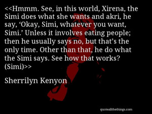 Sherrilyn Kenyon - quote-Hmmm. See, in this world, Xirena, the Simi ...
