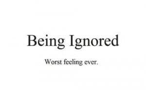 Hate Being Ignored Quotes...