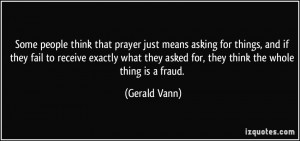 Some people think that prayer just means asking for things, and if ...