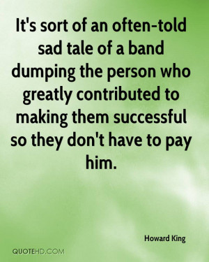 It's sort of an often-told sad tale of a band dumping the person who ...