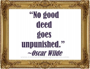 Funny Quote, Oscar Wilde, No Good Deed Goes Unpunished