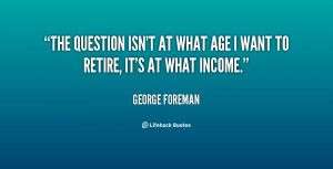 The question isn't at what age I want to retire, it's at what income.