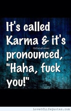 karma quotes related posts karma karma what goes around comes around ...