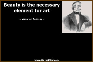 ... necessary element for art - Vissarion Belinsky Quotes - StatusMind.com