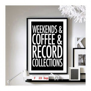 Home Quotes ('Weekends & Coffee & Record Collections') - 11