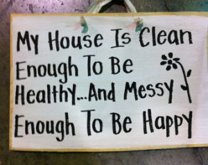 House clean enough healthy messy en ough to be happy sign ...