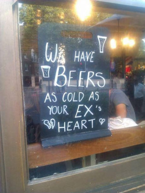 We have beers as cold as your ex's heart