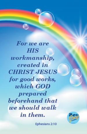 Ephesians 2:10 – For we are His workmanship, created in Christ Jesus ...