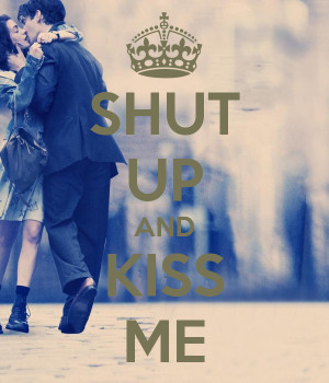 ... shut up and kiss me picture quotes shut up and kiss me picture quotes