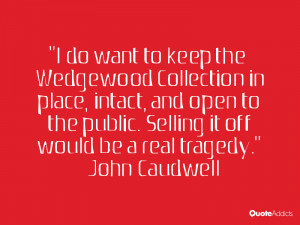 ... public. Selling it off would be a real tragedy.” — John Caudwell