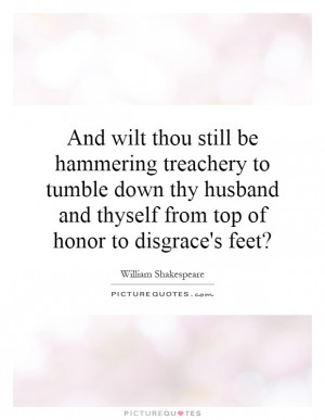... and thyself from top of honor to disgrace's feet? Picture Quote #1