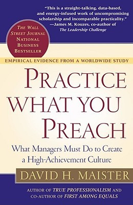 Practice What You Preach: What Managers Must Do to Create a High ...