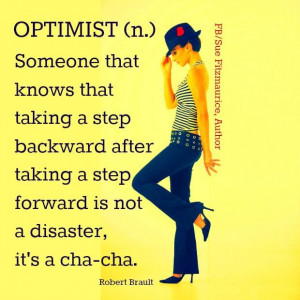 Optimist-Someone that knows that taking a step backward after taking a ...