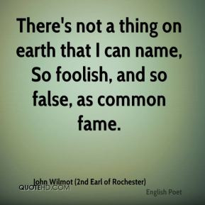 There's not a thing on earth that I can name, So foolish, and so false ...