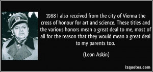 ... that they would mean a great deal to my parents too. - Leon Askin